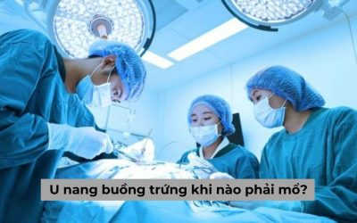 U nang buồng trứng khi nào phải mổ? Lưu ý sau khi mổ