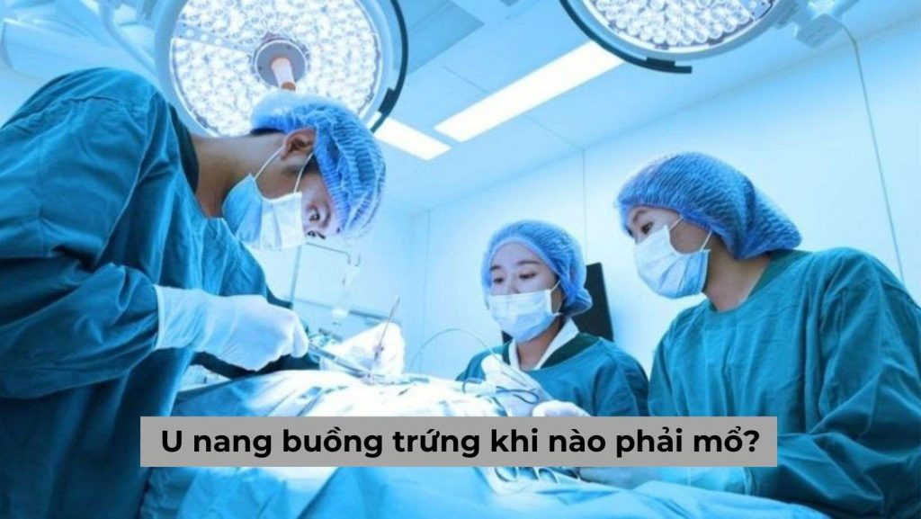 U nang buồng trứng khi nào phải mổ? Lưu ý sau khi mổ