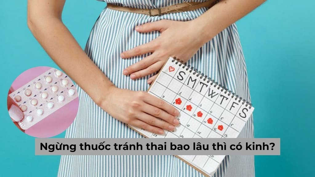 [Chuyên gia giải đáp] Ngừng thuốc tránh thai bao lâu thì có kinh?