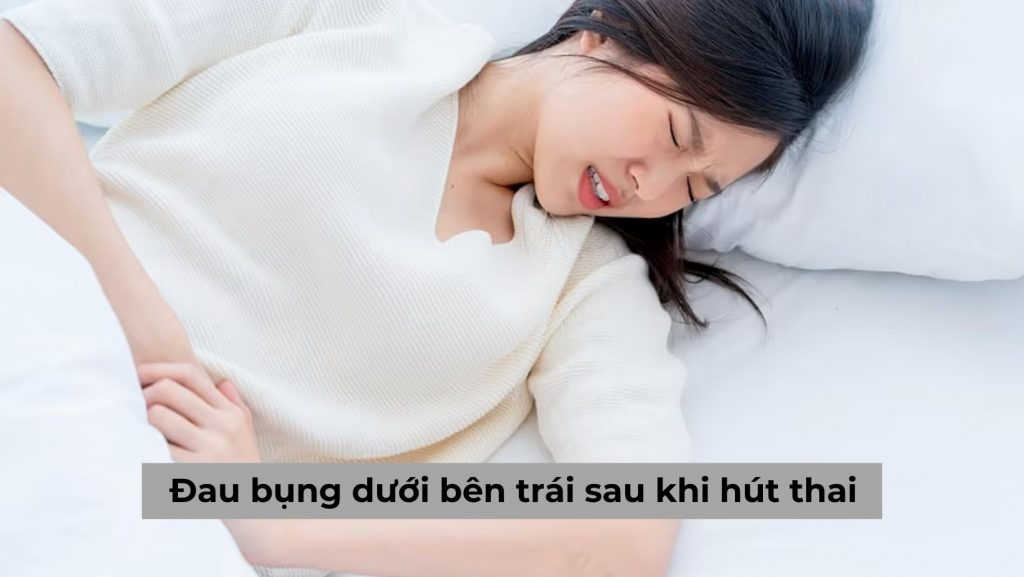 Đau bụng dưới bên trái sau khi hút thai liệu có phải vấn đề đáng lo ngại?