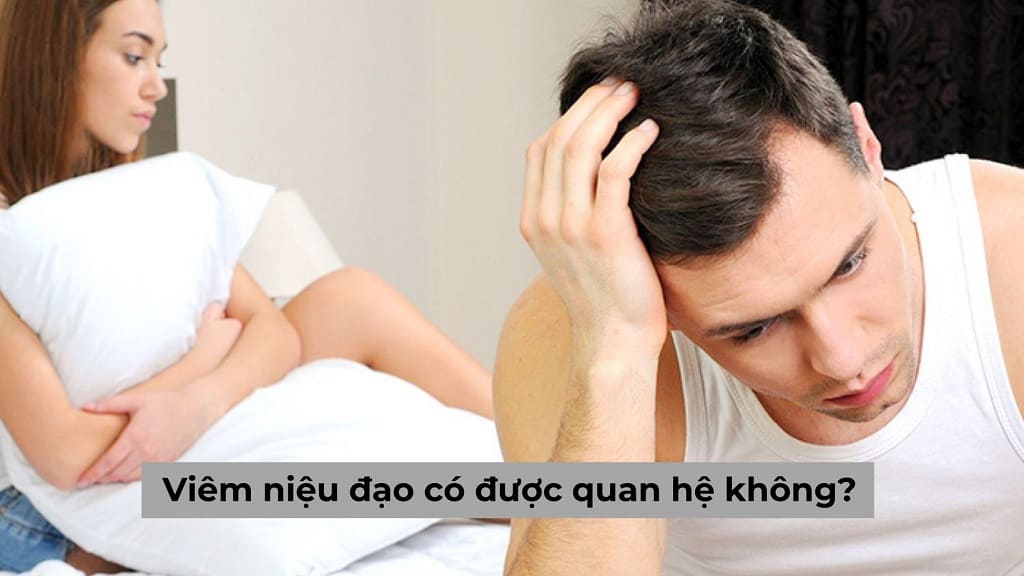 Viêm niệu đạo có được quan hệ không? Lời giải đáp từ chuyên gia