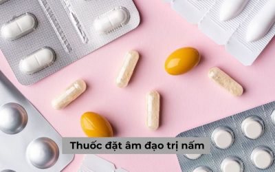 Thuốc đặt âm đạo trị nấm liệu có phải phương pháp an toàn?