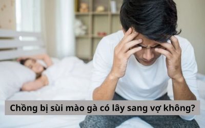 Chồng bị sùi mào gà có lây sang vợ không? – Cùng chuyên gia giải đáp