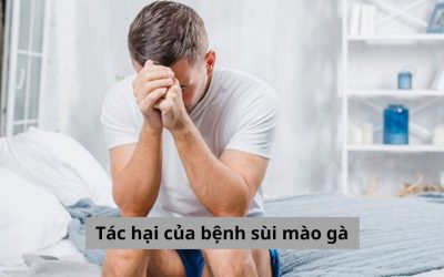 [Cảnh báo] Những tác hại của bệnh sùi mào gà và cách điều trị hiệu quả