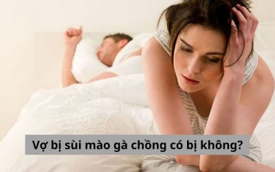 [Góc thắc mắc] Vợ bị sùi mào gà chồng có bị không?