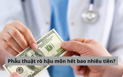 Phẫu thuật rò hậu môn hết bao nhiêu tiền? Gợi ý địa chỉ điều trị uy tín