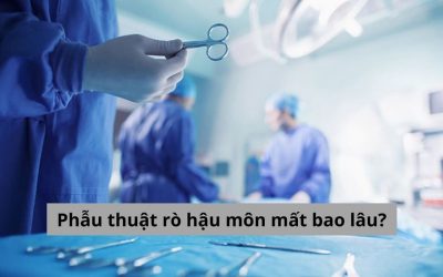 [GIẢI ĐÁP] Phẫu thuật rò hậu môn mất bao lâu? Có đau không?