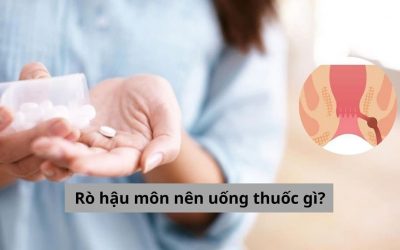 [GÓC TƯ VẤN] Rò hậu môn nên uống thuốc gì hiệu quả?