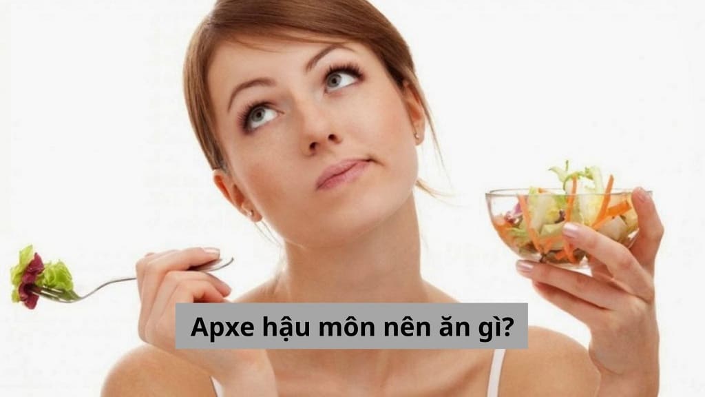 [Gỡ rối thắc mắc] Apxe hậu môn nên ăn gì thì an toàn?