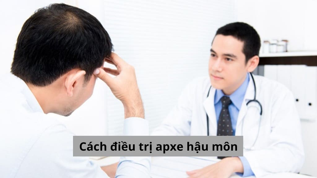 Tìm kiếm cách điều trị apxe hậu môn hiệu quả 2025