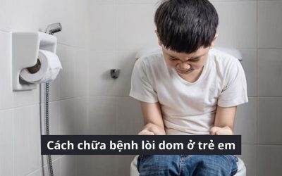Các cách chữa bệnh lòi dom ở trẻ em hiệu quả cha mẹ cần biết