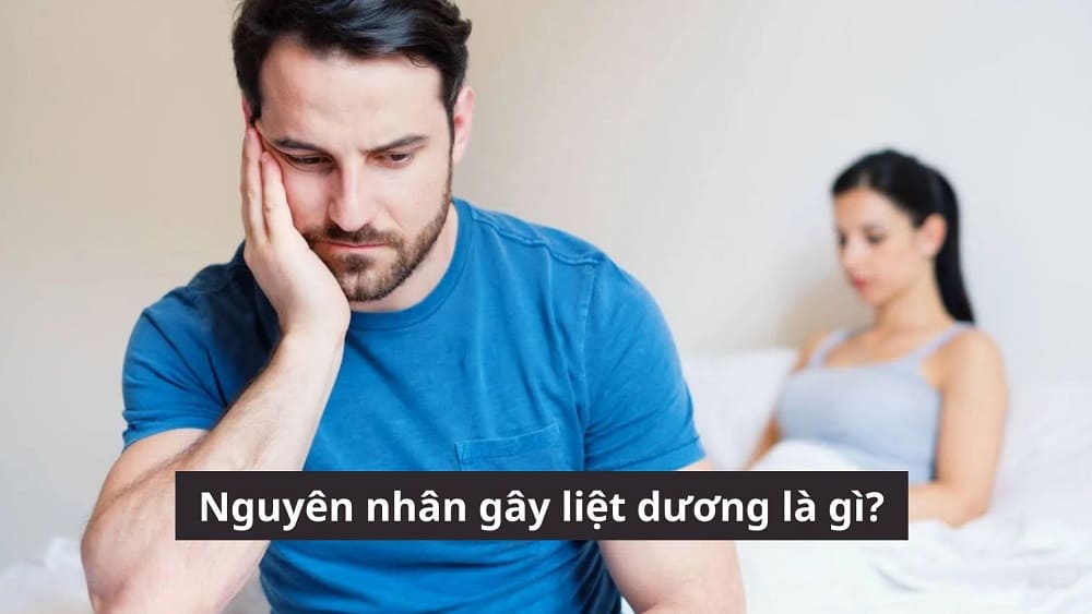 Tìm hiểu nguyên nhân gây liệt dương là gì? Cách điều trị hiệu quả