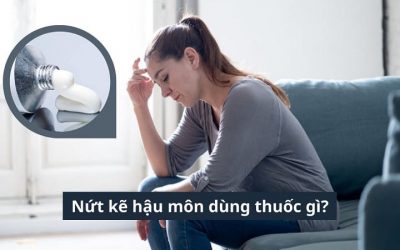 Chuyên gia giải đáp: Nứt kẽ hậu môn dùng thuốc gì?